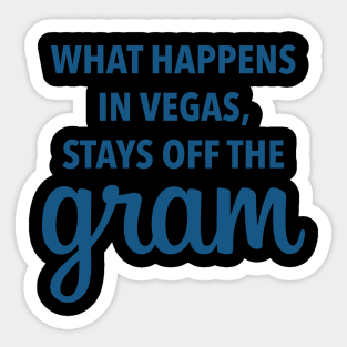 What Happens In Vegas Stays Off The Gram - Las Vegas Sticker